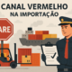 Canal Vermelho na Importação