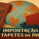 Importação de Tapetes para Índia