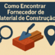 como encontrar fornecedor de material de construção