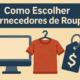 como escolher fornecedores de roupas