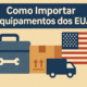 Como importar equipamentos dos EUA