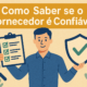 como saber se o fornecedor é confiável