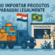 Importar legalmente do Paraguai